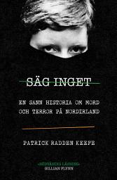 Icon image Säg inget : en sann historia om mord och terror på Nordirland