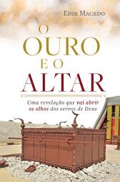 Icon image O ouro e o altar: Uma revelação que vai abrir os olhos dos servos de Deus
