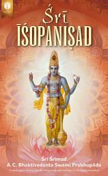 Icon image Sri Isopanisad: Kunnskapen som fører en nærmere Guddommens Høyeste Personlighet, Kṛṣṇa