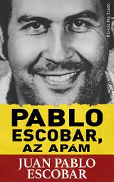 Icon image Pablo Escobar, az apám