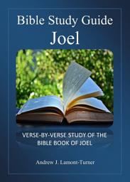 Icon image Bible Study Guide: Joel: Verse-By-Verse Study of the Bible Book of Joel
