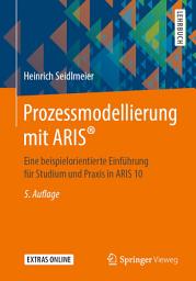 Icon image Prozessmodellierung mit ARIS®: Eine beispielorientierte Einführung für Studium und Praxis in ARIS 10, Ausgabe 5