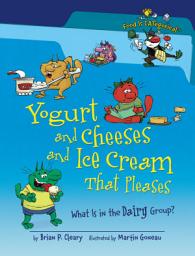 Icon image Yogurt and Cheeses and Ice Cream That Pleases, 2nd Edition: What Is in the Dairy Group?, Edition 2
