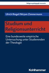 Icon image Studium und Religionsunterricht: Eine bundesweite empirische Untersuchung unter Studierenden der Theologie