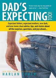 Icon image Dad's Expecting Too: Expectant fathers, expectant mothers, new dads and new moms share advice, tips and stories about all the surprises, questions and joys ahead..., Edition 2