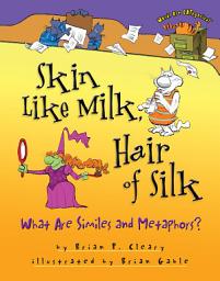 Icon image Skin Like Milk, Hair of Silk: What Are Similes and Metaphors?
