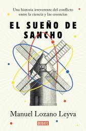 Icon image El sueño de Sancho: Un historia irreverente del conflicto entre la ciencia y las creencias
