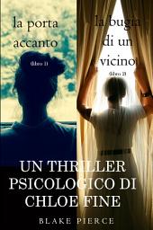 Icon image Pacchetto Thriller Psicologici di Chloe Fine: La Porta Accanto (#1) e La Bugia di un Vicino (#2)