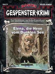 Icon image Gespenster-Krimi 63: Elena, die Hexe vom Dunklen See