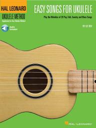 Icon image Easy Songs for Ukulele: Play the Melodies of 20 Pop, Folk, Country, and Blues Songs