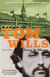 Icon image Tom Wills: The insubordinate life of an Australian sporting legend