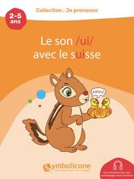 Icon image Je prononce le son /ui/ avec le suisse: Des images amusantes pour pratiquer le son /ui/ dans des mots et des phrases simples