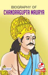 Icon image Biography of Chandragupta Maurya: Inspirational Biographies For Children: Biography of Chandragupta Maurya: A Tale of Ancient Ambition