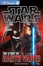 Icon image DK Readers L3: Star Wars: The Story of Darth Vader: Discover the Secrets from Darth Vader's Past!