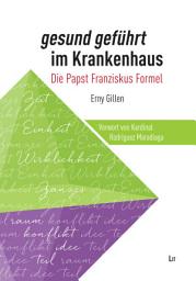 Icon image gesund geführt im Krankenhaus: Die Papst Franziskus Formel. Vorwort von Kardinal Rodríguez Maradiaga, S.D.B.