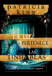 Icon image La luz pertenece a las tinieblas: Encuentre su lugar en la cosecha divina del final de los tiempos