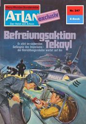 Icon image Atlan 247: Befreiungsaktion Tekayl: Atlan-Zyklus "Der Held von Arkon"