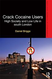 Icon image Crack Cocaine Users: High Society and Low Life in South London