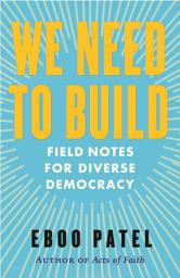 Icon image We Need to Build: Field Notes for Diverse Democracy
