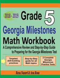 Icon image Grade 5 Georgia Milestones Assessment System Mathematics Workbook 2018 - 2019: A Comprehensive Review and Step-by-Step Guide to Preparing for the GMAS Math Test