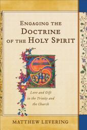 Icon image Engaging the Doctrine of the Holy Spirit: Love and Gift in the Trinity and the Church