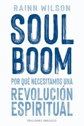 Icon image Soul Boom: POR QUÉ NECESITAMOS UNA REVOLUCIÓN ESPIRITUAL