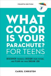 Icon image What Color Is Your Parachute? for Teens, Fourth Edition: Discover Yourself, Design Your Future, and Plan for Your Dream Job