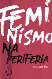 Icon image Feminismo na Periferia: Comentários das mulheres que o movimento feminista esqueceu