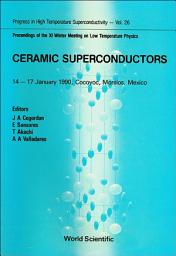 Icon image Ceramic Superconductors: Proceedings of the XI Winter Meeting on Low Temperature Physics