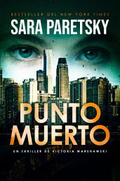Icon image Punto muerto: Bestseller del New York Times. Thriller policiaco. El noveno caso para la legendaria detective privada Victoria Warshawski (Victoria Warshawski #2).