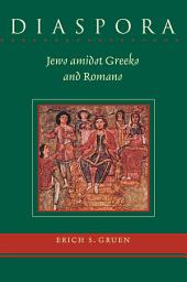 Icon image Diaspora: Jews amidst Greeks and Romans