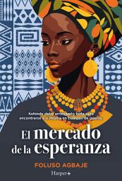 Icon image El mercado de la esperanza: El libro de ficción histórica más conmovedor que leerás este año