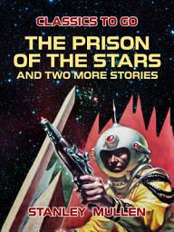 Icon image The Prison of the Stars and Two More Stories: Restored Classics to Go Edition