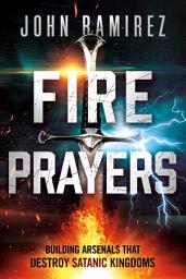 Icon image Fire Prayers: Building Arsenals That Destroy Satanic Kingdoms