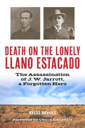 Icon image Death on the Lonely Llano Estacado: The Assassination of J.W. Jarrott, a Forgotten Hero
