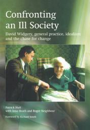 Icon image Confronting an Ill Society: David Widgery, General Practice, Idealism and the Chase for Change