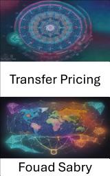 Icon image Transfer Pricing: The Art, Ethics, and Economics of Global Commerce