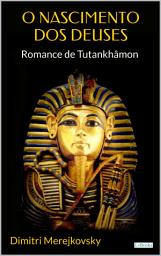 Icon image O Nascimento dos Deuses: Romance de Tutankhâmon