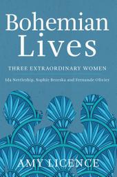 Icon image Bohemian Lives: Three Extraordinary Women: Ida Nettleship, Sophie Brzeska and Fernande Olivier