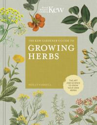 Icon image The Kew Gardener's Guide to Growing Herbs: The art and science to grow your own herbs