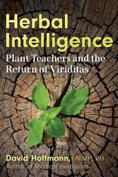 Icon image Herbal Intelligence: Plant Teachers and the Return of Viriditas