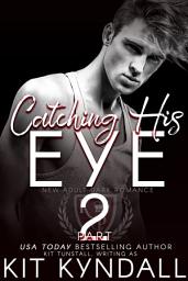 Icon image Catching His Eye, Part 2: New Adult Dark Romance