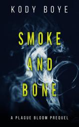 Icon image Smoke and Bone: A Plague Bloom Prequel