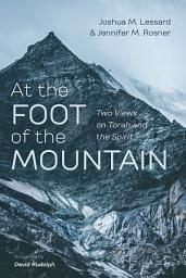 Icon image At the Foot of the Mountain: Two Views on Torah and the Spirit