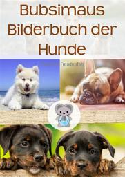 Icon image Bubsimaus Bilderbuch der Hunde: Ein Bilderbuch für Kinder als Einschlafhilfe