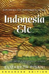 Icon image Indonesia, Etc.: Exploring the Improbable Nation