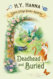 Icon image Deadhead and Buried (English Cottage Garden Mysteries ~ Book 1)