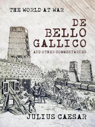 Icon image De Bello Gallico and other Commentaries: Restored Classics to Go Edition