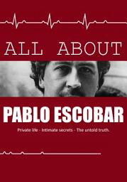 Icon image ALL ABOUT PABLO ESCOBAR