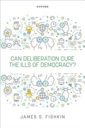 Icon image Can Deliberation Cure the Ills of Democracy?